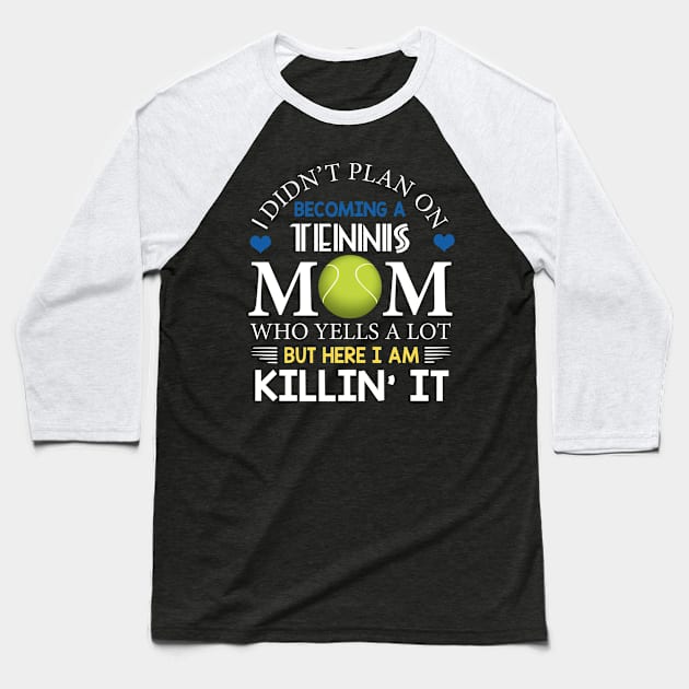 I Didn't Plan On Becoming A Tennis Mom Baseball T-Shirt by Flavie Kertzmann